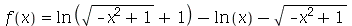 f(x) = `+`(ln(`+`(sqrt(`+`(`-`(`*`(`^`(x, 2))), 1)), 1)), `-`(ln(x)), `-`(sqrt(`+`(`-`(`*`(`^`(x, 2))), 1))))