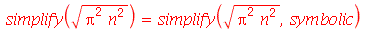 simplify(sqrt(`*`(`^`(Pi, 2), `*`(`^`(n, 2))))) = simplify(sqrt(`*`(`^`(Pi, 2), `*`(`^`(n, 2)))), symbolic)