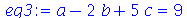 `+`(a, `-`(`*`(2, `*`(b))), `*`(5, `*`(c))) = 9