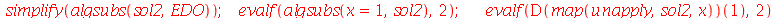 simplify(algsubs(sol2, EDO)); 1; evalf(algsubs(x = 1, sol2), 2); 1; evalf((D(map(unapply, sol2, x)))(1), 2)