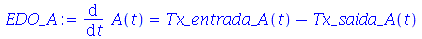 diff(A(t), t) = `+`(Tx_entrada_A(t), `-`(Tx_saida_A(t)))