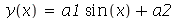 y(x) = `+`(`*`(a1, `*`(sin(x))), a2)