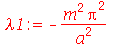 lambda1 := `+`(`-`(`/`(`*`(`^`(m, 2), `*`(`^`(Pi, 2))), `*`(`^`(a, 2)))))