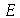 E